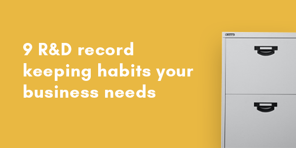 9 R&D record keeping habits your business needs